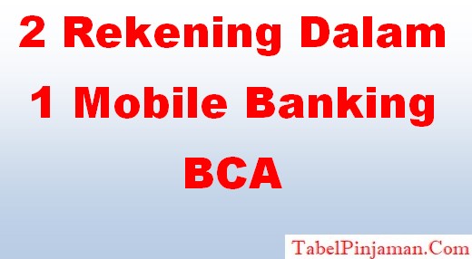 2 Rekening Dalam 1 Mobile Banking BCA